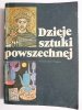 DZIEJE SZTUKI POWSZECHNEJ - red. Bożena Kowalska 1986